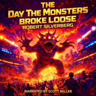 The Day the Monsters Broke Loose: When The Monsters Took The Field, Humanity Took Flight