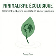 Minimalisme écologique: Comment te libérer du superflu et sauver la planète