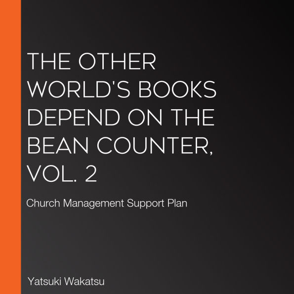 The Other World's Books Depend on the Bean Counter, Vol. 2: Church Management Support Plan