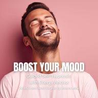 Boost Your Mood Guided Self-Hypnosis with Energy Anchor