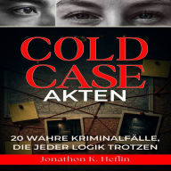 Cold Case-Akten: 20 wahre Kriminalfälle, die jeder Logik trotzen