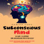 Subconscious Mind: The Route to Command Your Subconscious Mind Effortlessly (Unlock the Hidden Power within You with Hypnosis Research Methods)