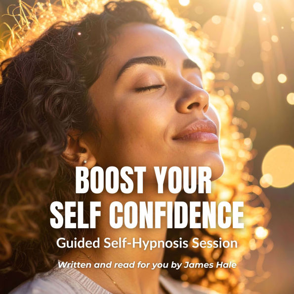Boost Your Self Confidence Guided Self-Hypnosis Session