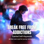 Break Free from Addictions - Guided Self-Hypnosis
