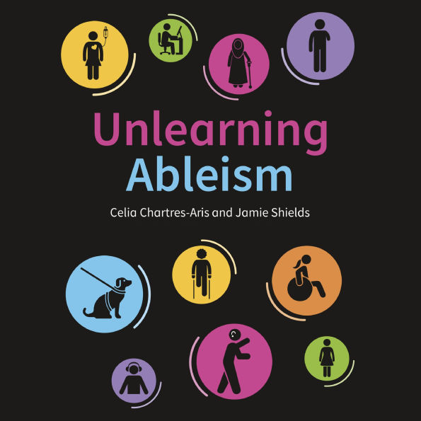 Unlearning Ableism: The Ultimate, No-Nonsense Guide to Understanding Disability and Unlearning Ableism