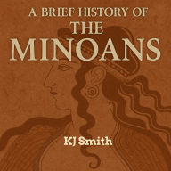 A Brief History of the Ancient Minoans