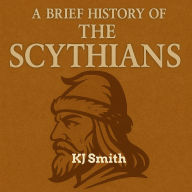 A Brief History of the Ancient Scythians