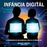 Infancia Digital: La Crianza De Los Hijos En La Era De Las Pantallas
