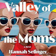 Valley of the Moms: A Novel