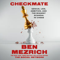 Checkmate: Genius, Lies, Ambition, and the Biggest Scandal in Chess