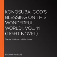 Konosuba: God's Blessing on This Wonderful World!, Vol. 11 (light novel): The Arch-Wizard's Little Sister