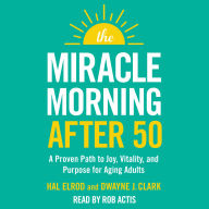 The Miracle Morning After 50: A Proven Path to Joy, Vitality, and Purpose for Aging Adults