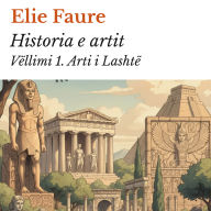 Historia e artit Vëllimi 1.: Arti i Lashtë