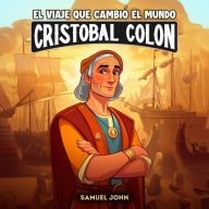 Cristóbal Colón y el viaje que cambió el mundo: Una aventura épica para niños sobre el descubrimiento de América