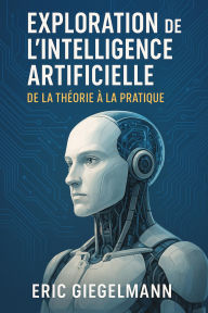 Exploration de l'Intelligence Artificielle, De la Théorie à la Pratique