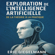Exploration de l'Intelligence Artificielle, De la Théorie à la Pratique