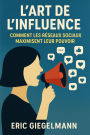L'Art de l'Influence, Comment les Réseaux Sociaux Maximisent leur Pouvoir