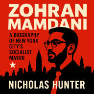 Zohran Mamdani: A Biography of New York City's Socialist Mayor