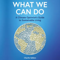 What We Can Do: A Climate Optimist's Guide to Sustainable Living