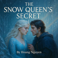 The Snow Queen's Secret: A Romantasy of Frozen Tears and Hidden Desires: Her tears could freeze a kingdom. His love could melt her heart.