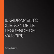 Il Giuramento (Libro 1 de Le Leggende de Vampiri)