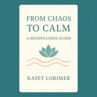 From Chaos to Calm: A Mindfulness Guide