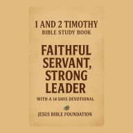 1 and 2 Timothy Bible Study Book: Faithful Servant, Strong Leader With A 14 Days Devotional