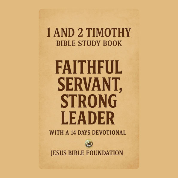 1 and 2 Timothy Bible Study Book: Faithful Servant, Strong Leader With A 14 Days Devotional
