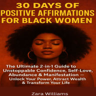 30 Days of Positive Affirmations for Black Women: The Ultimate 2-in-1 Guide to Unstoppab Confidence, Self-Love, Abundance & Manifestation Unlock Your Power, Attract Wealth & Transform Your Life