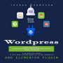 Wordpress: How to Build a Wordpress Website on Your Own Domain (A Definitive Guide to Building Custom Websites Using Wordpress and Elementor Plugin)