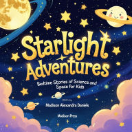 Starlight Adventures: Bedtime Stories of Science and Space for Kids