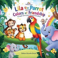 Lila the Parrot and the Colors of Friendship: 10 Jungle Stories About Sharing and Kindness