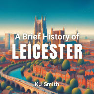 A Brief History of Leicester