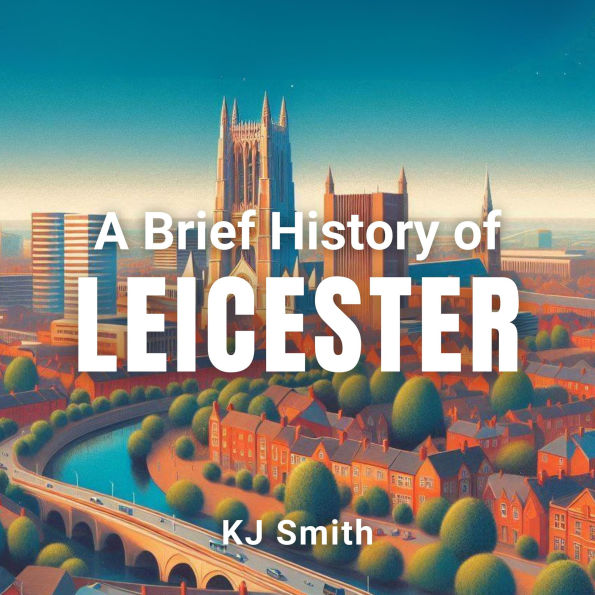 A Brief History of Leicester