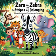 Zara the Zebra and the Stripes of Belonging: 10 Jungle Stories About Acceptance and Uniqueness