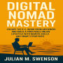 Digital Nomad Mastery: Escape the 9-5, Work from Anywhere, and Build a Profitable Online Lifestyle with Remote Skills and Smart Strategies