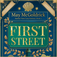 First Street: Small Town. Big Secrets. A Touch of Magic. Slightly Sarcastic Ghosts. (A Low Stakes Cozy Fantasy Series)