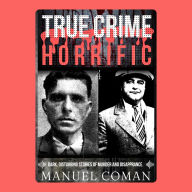 True Crime Horrific Episodes 4: Dark, disturbing stories of murder and Disappearance.