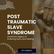 Post Traumatic Slave Syndrome: America's Legacy of Enduring Injury and Healing