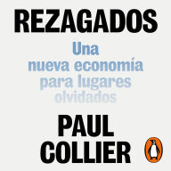 Rezagados: Una nueva economía para lugares olvidados