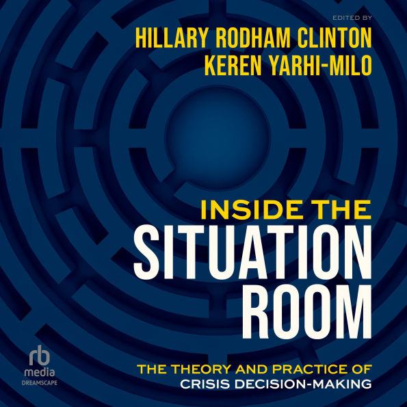 Inside the Situation Room: The Theory and Practice of Crisis Decision-Making