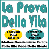 La Prova Della Vita: Adottare Caratteristiche Positive Porta Alla Pace Della Mente