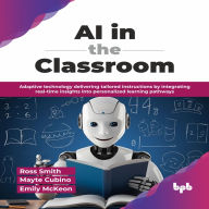 AI in the Classroom: Adaptive technology delivering tailored instructions by integrating real-time insights into personalized learning pathways