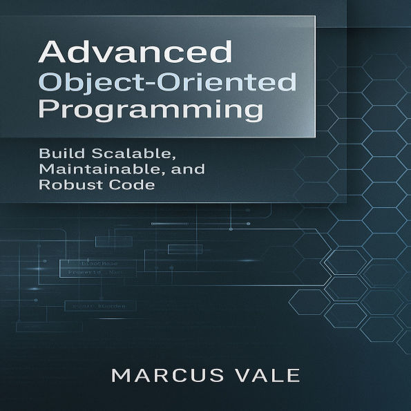 Advanced Object-Oriented Programming: Build Scalable, Maintainable, and Robust Code