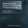 Advanced Object-Oriented Programming: Build Scalable, Maintainable, and Robust Code