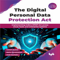 The Digital Personal Data Protection Act: Implementing India's DPDP Act across cloud, SaaS, and enterprise systems