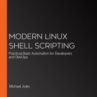 Modern Linux Shell Scripting: Practical Bash Automation for Developers and DevOps