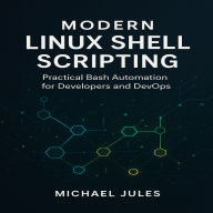 Modern Linux Shell Scripting: Practical Bash Automation for Developers and DevOps