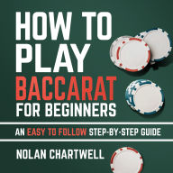How To Play Baccarat For Beginners: An Easy To Follow Step-By-Step Guide