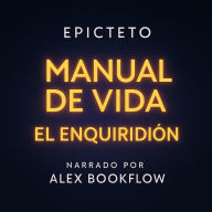 El Enquiridión: Manual de Vida de Epicteto